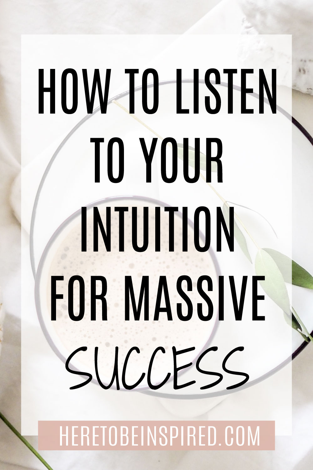 How To Listen To Your Intuition For Massive Success - Here To Be ...