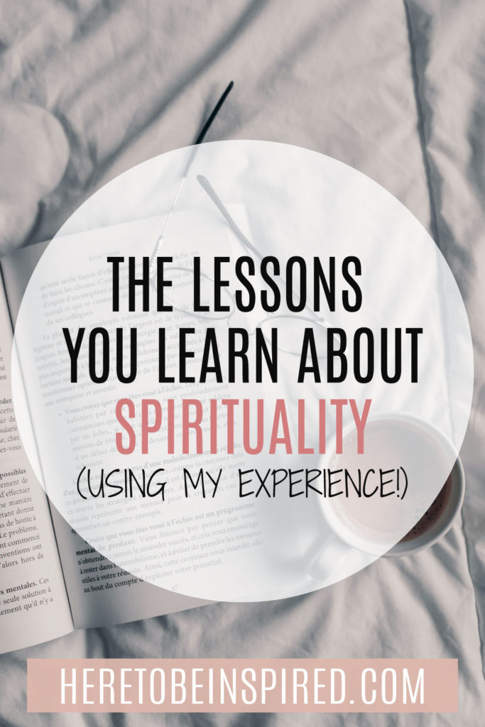 The Lessons You Learn About Spirituality - Here To Be Inspired