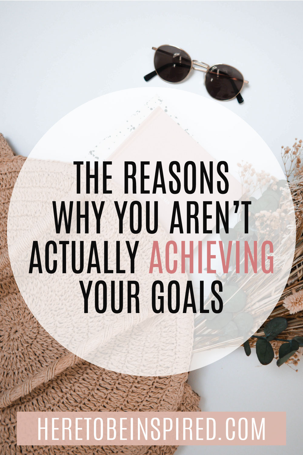 The Reasons Why You Aren't Actually Achieving Your Goals Here to be ...