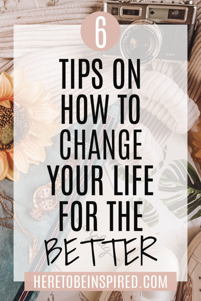 Tips On How To Change Your Life For The Better Here to be Inspired