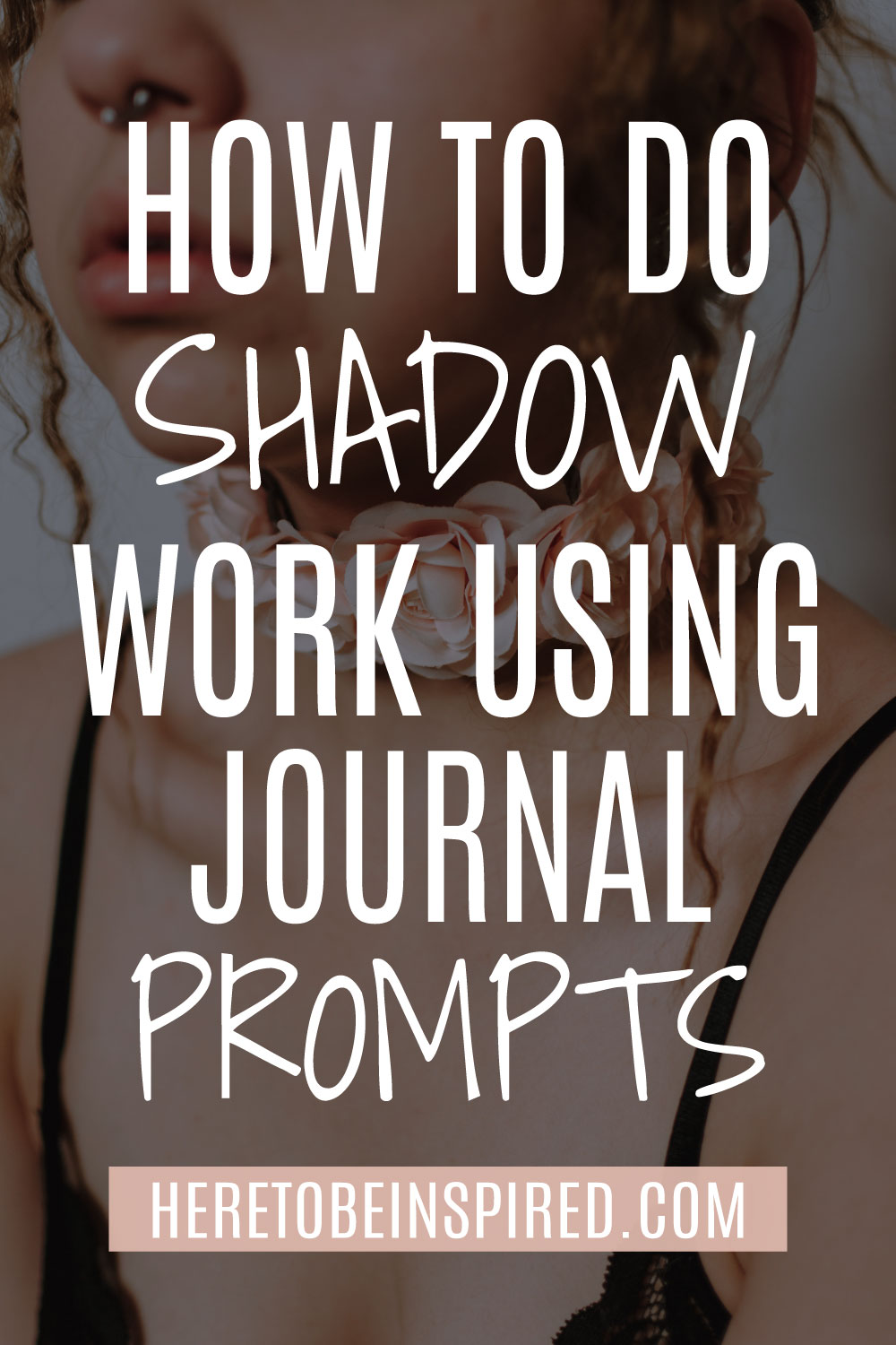 How To Do Shadow Work (Using Journal Prompts!) - Here To Be Inspired ...