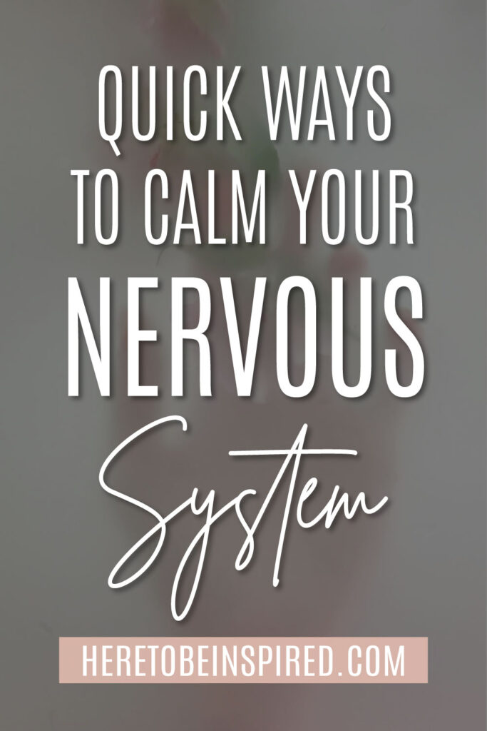 Quick Ways To Calm Your Nervous System Here to be Inspired - Helping ...